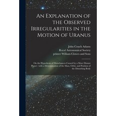 (英文圖書) An Explanation of the Observed Irregularities in the Motion of Uranus: on the Hypothesis of D... 平裝版, Legare Street Press, 英文