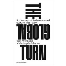 The Global Turn: Six Journeys of Architecture and the City 1945-1989 平裝版, Nai010 Publishers, 英文