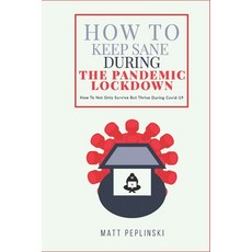 How To Keep Sane During The Pandemic Lockdown: How to not only survive but thrive when you cannot l... 平裝版, Psychotao, 英文