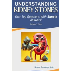 (英文圖書) Understanding Kidney Stones: Your Top Questions With Simple Answers! 平裝版, Independently Published, 英文