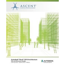 Autodesk Revit 2019 Architecture: Site and Structural Design (Imperial Units): Autodesk Authorized P... 平裝版, Ascent, Center for Technical Knowledge, 英文