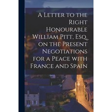 (英文圖書) A Letter to the Right Honourable William Pitt Esq. on the Present Negotiations for a Peace W... 平裝版, Legare Street Press, 英文