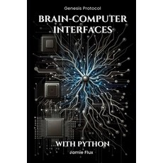 (英文圖書) Brain-Computer Interfaces: Programming Real-Time Neural Interaction Systems Wit... 平裝版, Independently Published, 英文