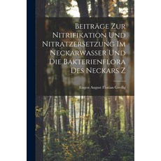 (英文書) Beiträge zur Nitrifikation und Nitratzersetzung im Neckarwasser und die Bakterienflora des Ne... 平裝版, Legare Street Press, 英文