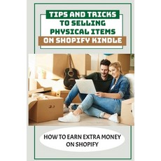 (英文圖書) Tips And Tricks To Selling Physical Items On Shopify Kindle: How To Earn Extra Money On Shopi... 平裝版, Independently Published, 英文