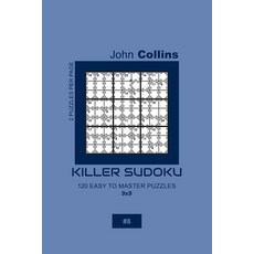 Killer Sudoku - 120 Easy To Master Puzzles 9x9 - 8 平裝版, Independently Published, 英文