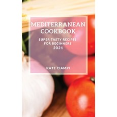 Mediterranean Cookbook 2021: Super Tasty Recipes for Beginners 精裝版, Kate Ciampi, 英文