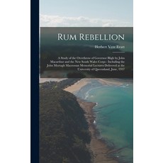 (英文圖書) Rum Rebellion: a Study of the Overthrow of Governor Bligh by John Macarthur and the New South... 精裝版, Hassell Street Press, 英文
