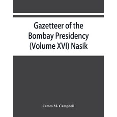 Gazetteer of the Bombay Presidency (Volume XVI) Nasik 平裝版, Alpha Edition, 英文