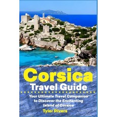 (英文圖書) Corsica Travel Guide: Your Ultimate Travel Companion to Discover the Enchanting Island of Cor... 平裝版, Independently Published, 英文