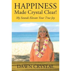 (英文圖書) HAPPINESS Made Crystal Clear! My Sounds Elevate Your True Joy 平裝版, Outskirts Press, 英文
