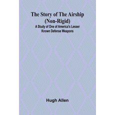 (英文圖書) The Story of the Airship (Non-rigid);A Study of One of America's Lesser Known D... 平裝版, Alpha Edition, 英文