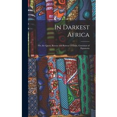 (英文圖書) In Darkest Africa: Or the Quest Rescue and Retreat of Emin Governor of Equatoria 精裝版, Legare Street Press, 英文