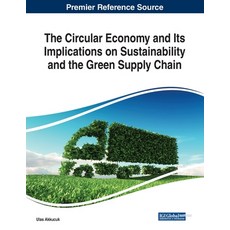 The Circular Economy and Its Implications on Sustainability and the Green Supply Chain 平裝版, Business Science Reference, 英文