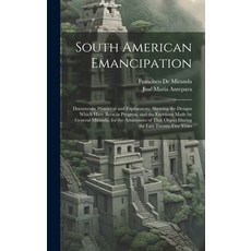 (英文圖書) South American Emancipation: Documents Historical and Explanatory Shewing the Designs Which... 精裝版, Legare Street Press, 英文