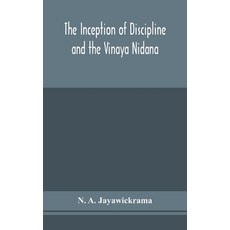 The Inception of Discipline and the Vinaya Nidana; Being a Translation and Edition of the Bahiranida... 精裝版, Alpha Edition, 英文
