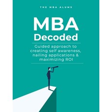 (英文圖書) MBA Decoded: Guided Approach To Creating Self Awareness Nailing Applications and Maximizing ROI 平裝版, Independently Published, 英文