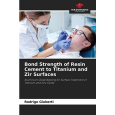 (英文圖書) Bond Strength of Resin Cement to Titanium and Zir Surfaces 平裝版, Our Knowledge Publishing, 英文