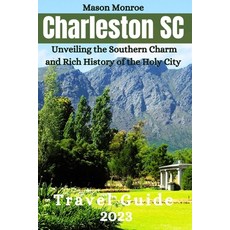 (英文圖書) Charleston SC Travel Guide 2023: Unveiling the Southern Charm and Rich History of the Holy City 平裝版, Independently Published, 英文