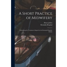 (英文圖書) A Short Practice of Midwifery [electronic Resource]: Embodying the Treatment Adopted in the R... 平裝版, Legare Street Press, 英文