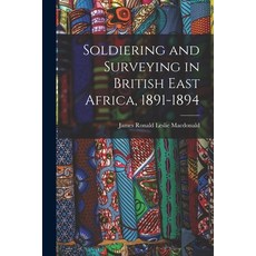 (英文圖書) Soldiering and Surveying in British East Africa 1891-1894 平裝版, Legare Street Press, 英文