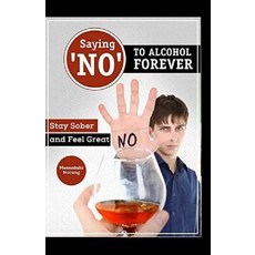 (英文圖書) Saying ?NO? To Alcohol Forever: Stay Sober And Feel Great 平裝版, Createspace Independent Pub..., 英文