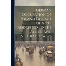 (英文圖書) German Occupation Of Poland Extract Of Note Addressed To The Allied And Neutral Powers 平裝版, Legare Street Press, 英文