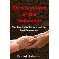 (英文圖書) Born Survivors of the Holocaust: The Auschwitz Torture and the Last Generation 平裝版, Independently Published, 英文