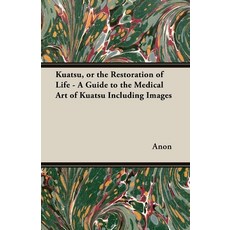(英文圖書) Kuatsu or the Restoration of Life - A Guide to the Medical Art of Kuatsu - Including Images 平裝版, Averill Press, 英文