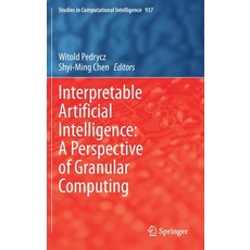 Interpretable Artificial Intelligence: A Perspective of Granular Computing 精裝版, Springer, 英文
