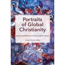 (英文圖書) Portraits of Global Christianity: Research and Reflections in Honor of Todd M. Johnson 平裝版, William Carey Publishing, 英文