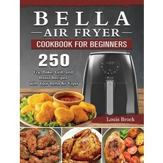 (英文圖書) Bella Air Fryer Cookbook for Beginners: 250 Fry Bake Grill and Roast Recipes... 精裝版, Louis Brock, 英文