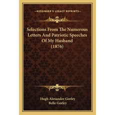 (英文圖書) Selections From The Numerous Letters And Patriotic Speeches Of My Husband (1876) 平裝版, Kessinger Publishing, 英文