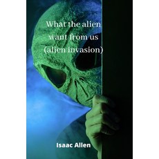 (英文圖書) what the alien want from us (alien invasion) 平裝版, Isaac Allen, 英文