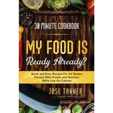 30 Minute Cookbook: MY FOOD IS READY ALREADY? - Quick and Easy Recipes For All Dieters Packed With P... 平裝版, Jw Choices, 英文