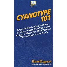 (英文圖書) Cyanotype 101: A Quick Guide That Teaches You Everything That You Need to Know About the Blue... 精裝版, Howexpert, 英文