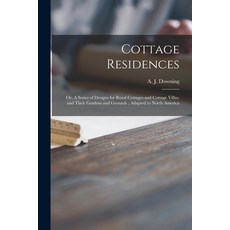 (英文圖書) Cottage Residences: or A Series of Designs for Rural Cottages and Cottage Villas and Their ... 平裝版, Legare Street Press, 英文