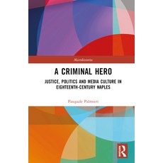(英文圖書) A Criminal Hero: Justice Politics and Media Culture in Eighteenth-Century Naples 精裝版, Routledge, 英文