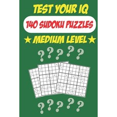Test Your IQ: 140 Sudoku Puzzles - Medium Level: 72 Pages Book Sudoku Puzzles - Tons of Fun for your... 平裝版, Independently Published, 英文