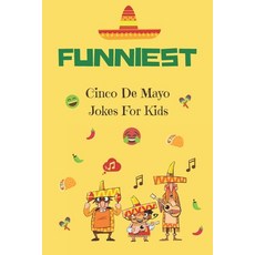Funniest Cinco De Mayo Jokes For Kids: A Collection Of Hilarious Cinco De Mayo Jokes For Kids 平裝版, Independently Published, 英文