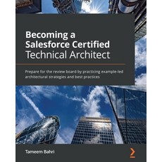 Becoming a Salesforce Certified Technical Architect: Prepare for the review board by practicing exam... 平裝版, Packt Publishing, 英文