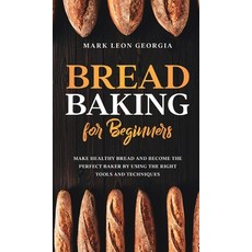 Bread Baking for Beginners: Make Healthy Bread and Become the Perfect Baker by Using the Right Tools... 精裝版, Amplitudo Ltd, 英文