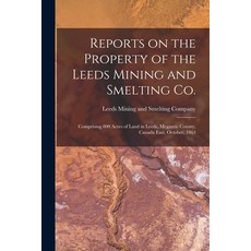 (英文圖書) Reports on the Property of the Leeds Mining and Smelting Co. [microform]: Comprising 800 Acre... 平裝版, Legare Street Press, 英文