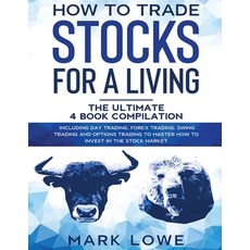 How to Trade Stocks for a Living: 4 Books in 1 - How to Start Day Trading Dominate the Forex Market... 平裝版, Independently Published, 英文