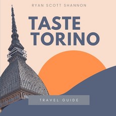 Taste Torino: The Local Scoop on Food Paradises Museums and Secret Sites in Turin (Travel Guide) 平裝版, Independently Published, 英文