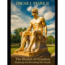 (英文圖書) The Illusion of Grandeur: Exposing and Revealing the Facade 平裝版, Independently Published, 英文
