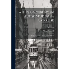 (英文圖書) Wien's Umgebungen Auf 20 Studen Im Umkreise: Nach Eigenen Wanderungen Geschildert; Volume 2 平裝版, Legare Street Press, 英文