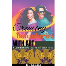 (英文圖書) Creating Boundaries with Art: A Guide to Remove Toxic Friends from Your Life 平裝版, Rajesh Giri, 英文