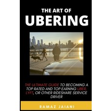 The art of Ubering: Ultimate Guide to becoming a top rated and top earning Uber Lyft or other ride... 平裝版, Independently Published, 英文