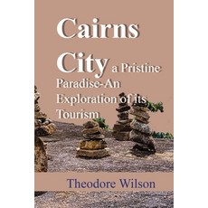 (英文圖書) Cairns City a Pristine Paradise-An Exploration of its Tourism: An Australian Ci... 平裝版, Independently Published, 英文